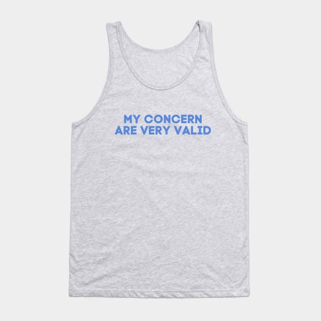 My Concern Are Very Valid Tank Top by LThings